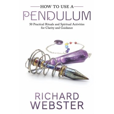 How to Use a Pendulum: 50 Practical Rituals and Spiritual Activities for Clarity and Guidance, (Paperback)