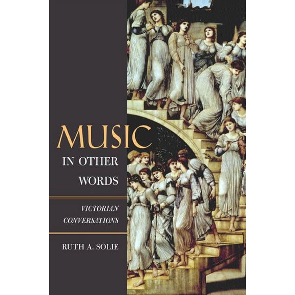 California Studies in 19th-Century Music: Music in Other Words : Victorian Conversations (Series #12) (Edition 1) (Hardcover)
