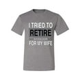 thumbnail image 2 of Wild Bobby I Tried to Retire But Now I Work for My Wife Men Tee, 2 of 6