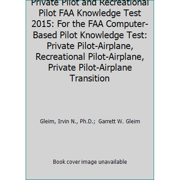 Pre-Owned Private Pilot and Recreational Pilot FAA Knowledge Test 2015: For the FAA Computer-Based Pilot Knowledge Test: Private Pilot-Airplane, Recreational P... (Paperback) 1581945132 9781581945133