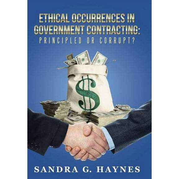 Ethical Occurrences in Government Contracting : Principled or Corrupt?