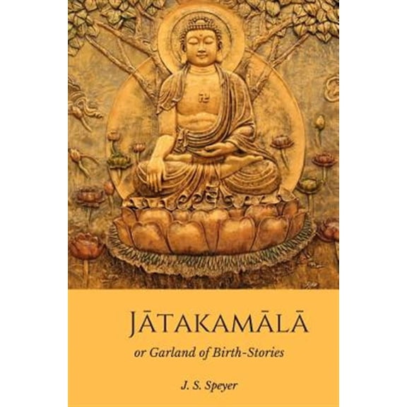 Pre-Owned Jatakamala: Garland of Birth Stories (Paperback) by J S Speyer