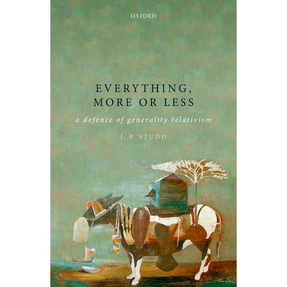 Oxford Philosophical Monographs Everything, More or Less: A Defence of Generality Relativism, (Hardcover)
