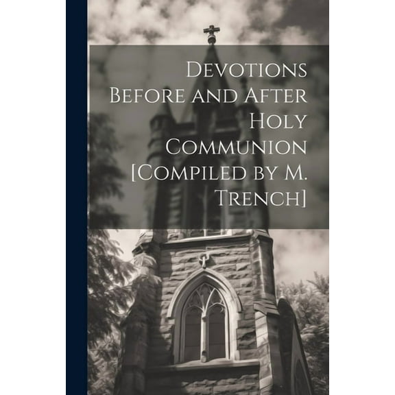 Devotions Before and After Holy Communion [Compiled by M. Trench] (Paperback)