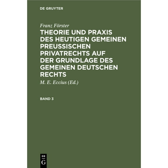 Franz Förster: Theorie Und PRAXIS Des Heutigen Gemeinen Preußischen Privatrechts Auf Der Grundlage Des Gemeinen Deutsche, (Hardcover)