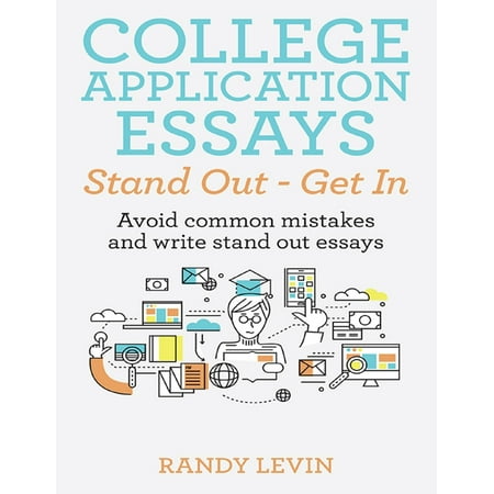 College Application Essays Stand Out - Get In: Avoid Common Mistakes and Write Stand Out Essays - (Best Common App Essays)