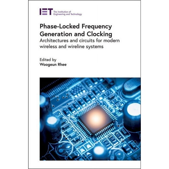 Materials, Circuits and Devices Phase-Locked Frequency Generation and Clocking: Architectures and Circuits for Modern Wireless and Wireline Systems, (Hardcover)