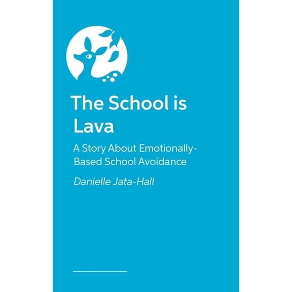 The School Is Lava: A Story about Emotionally Based School Avoidance, (Paperback)