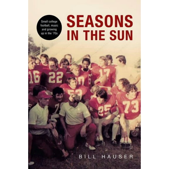 Seasons in the Sun: Small College Football, Music and Growing Up in the '70's, (Paperback)