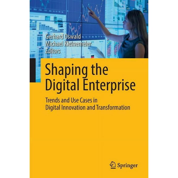 Shaping the Digital Enterprise: Trends and Use Cases in Digital Innovation and Transformation, (Paperback)