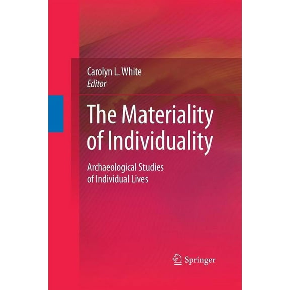 The Materiality of Individuality: Archaeological Studies of Individual Lives, (Paperback)