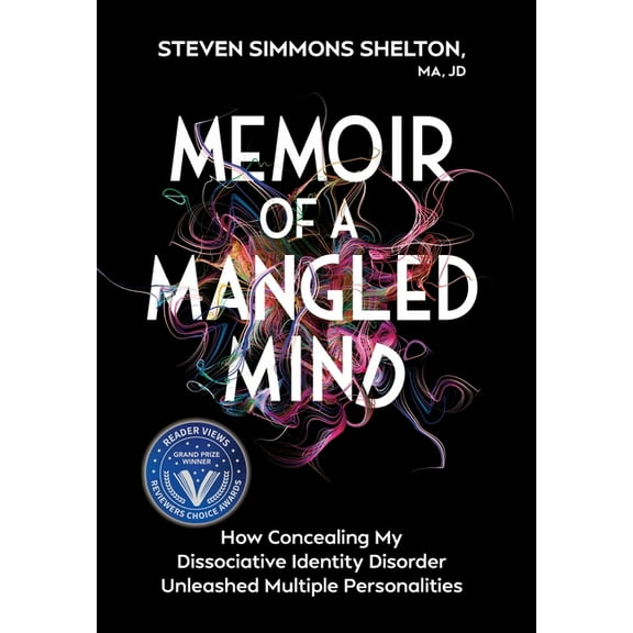 Memoir of a Mangled Mind (with dust jacket): How Concealing My Dissociative Identity Disorder Unleashed Multiple Persona, (Hardcover)