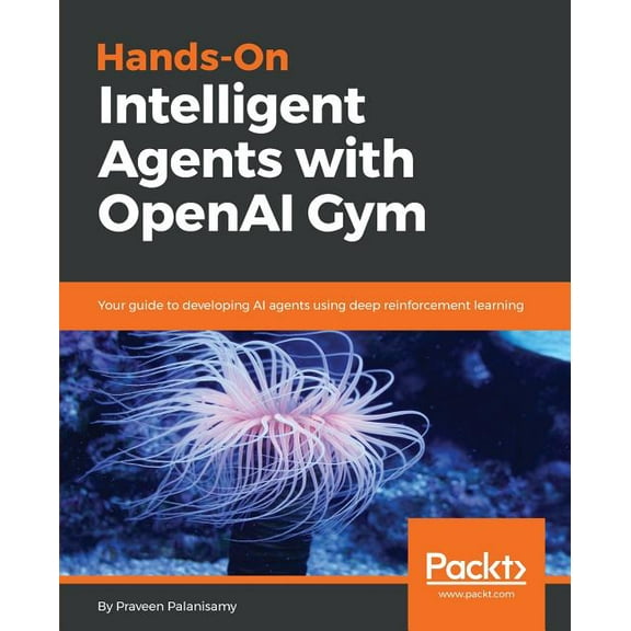 Hands-On Intelligent Agents with OpenAI Gym (Paperback)