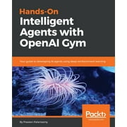 Hands-On Intelligent Agents with OpenAI Gym (Paperback)
