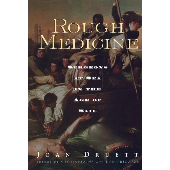 Rough Medicine: Surgeons at Sea in the Age of Sail, (Paperback)