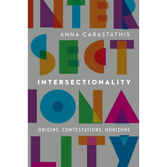 Expanding Frontiers: Interdisciplinary Approaches to Studies of Women, Gender, and Sexuality: Intersectionality : Origins, Contestations, Horizons (Hardcover)