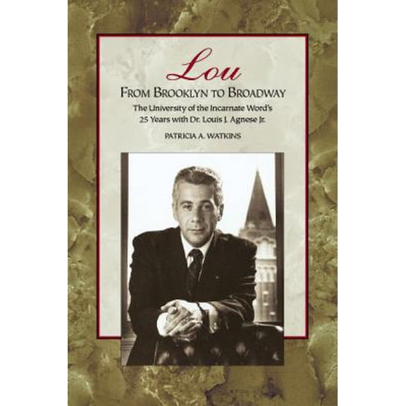 Pre-Owned Lou: From Brooklyn to Broadway, the University of the Incarnate Word's 25 Years with Dr. Louis J. Agnese Jr. (Hardcover) 1893271609 9781893271609