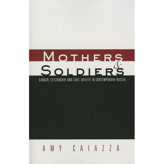 Women and Politics Mothers and Soldiers: Gender, Citizenship, and Civil Society in Contemporary Russia, (Paperback)