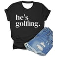 thumbnail image 3 of Trendfront Womens He's Golfing Graphic T Shirt Funny Saying Quote Letter Print Cute Wives Vibe Crewneck Short Sleeve Tee Casual Summer Holiday Tops, 3 of 3
