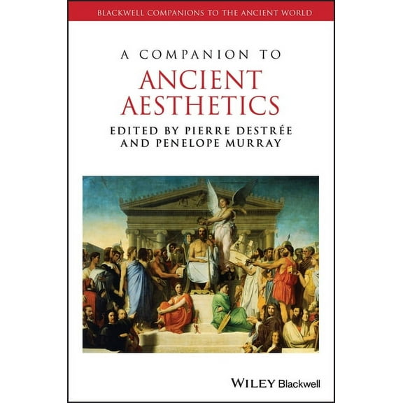 Blackwell Companions to the Ancient Worl A Companion to Ancient Aesthetics, Book 121, (Hardcover)