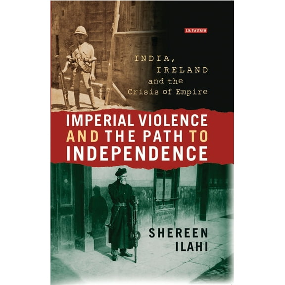Imperial Violence and the Path to Independence: India, Ireland and the Crisis of Empire, (Paperback)