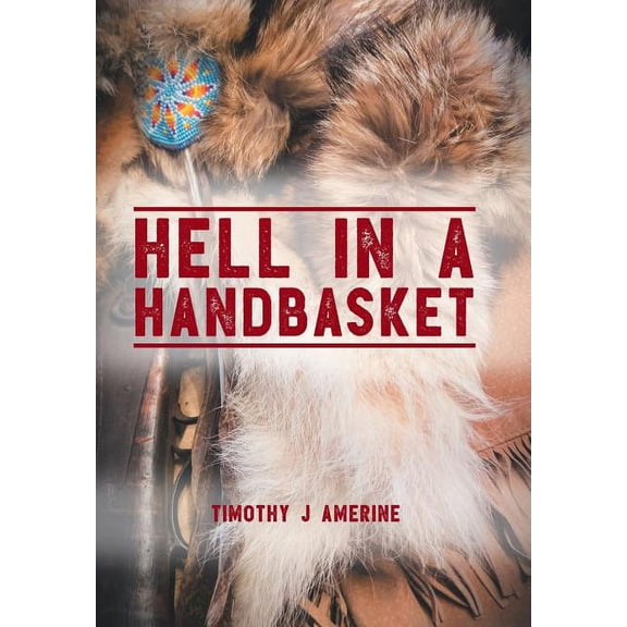 Hell in a Handbasket Hardcover 1543471978 9781543471977 Timothy J Amerine