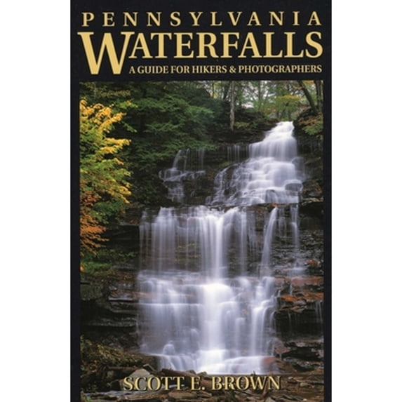 Pre-Owned Pennsylvania Waterfalls: A Guide for Hikers & Photographers (Paperback) 0811731847 9780811731843