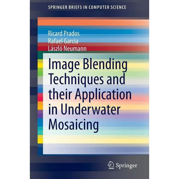Springerbriefs in Computer Science Image Blending Techniques and Their Application in Underwater Mosaicing, (Paperback)
