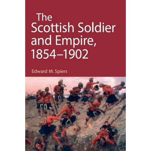 The Scottish Soldier and Empire, 1854-1902, (Paperback)