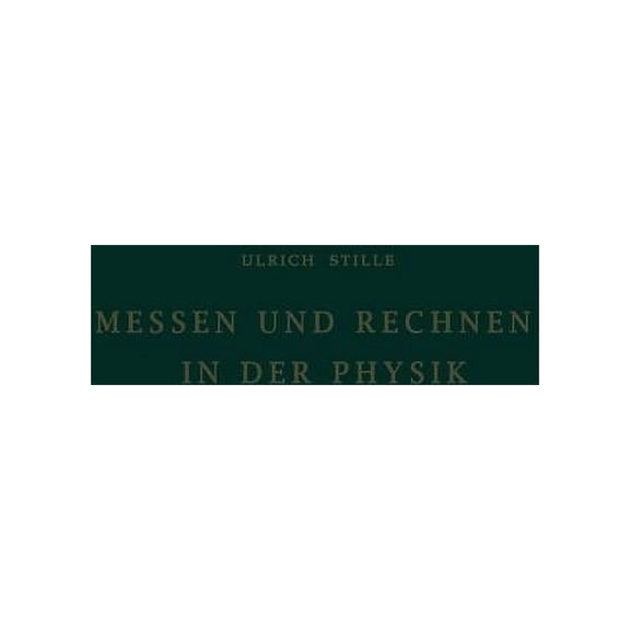 Messen Und Rechnen in Der Physik: Grundlagen Der GrÃ¶sseneinfÃ¼hrung Und Einheitenfestlegung, (Paperback)