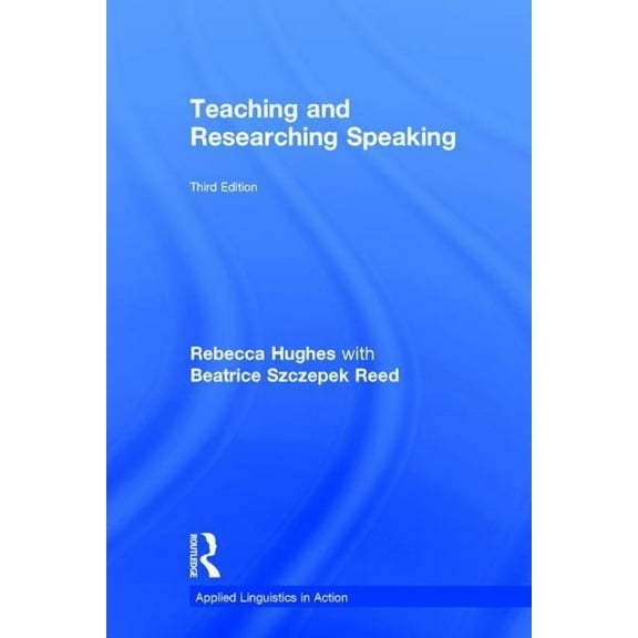 Applied Linguistics in Action Teaching and Researching Speaking: Third Edition, (Hardcover)