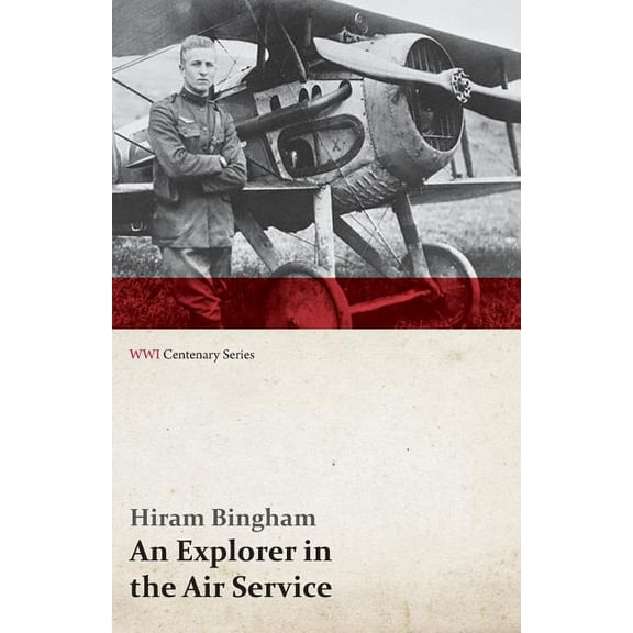 An Explorer in the Air Service (WWI Centenary Series) (Paperback) by Hiram Bingham