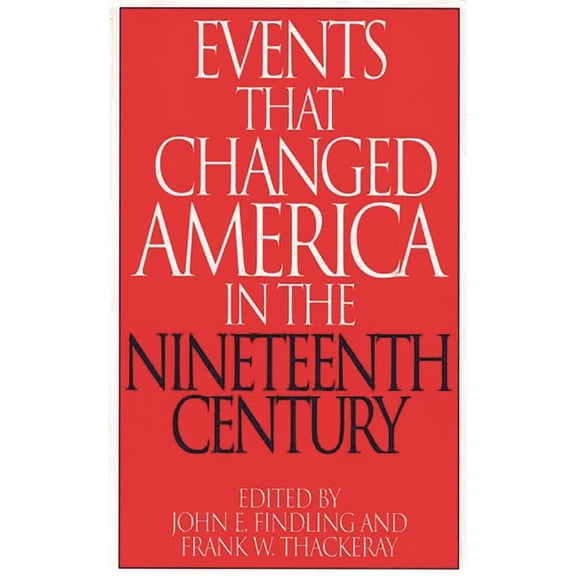 Greenwood Press Events That Changed Amer Events That Changed America in the Nineteenth Century, (Hardcover)