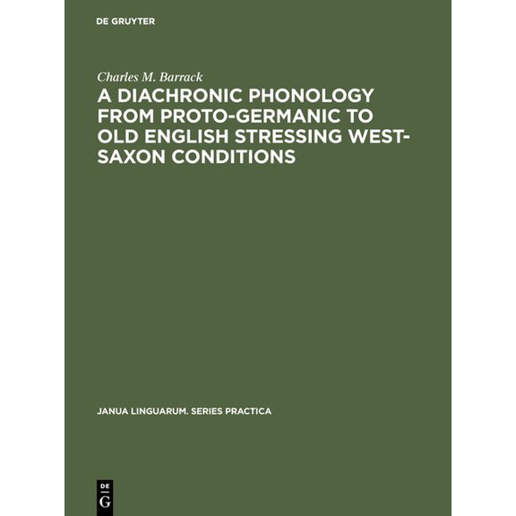 Janua Linguarum. Series Practica A Diachronic Phonology from Proto-Germanic to Old English Stressing West-Saxon Conditions, Book 144, (Hardcover)