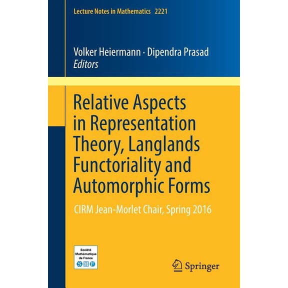 Lecture Notes in Mathematics Relative Aspects in Representation Theory, Langlands Functoriality and Automorphic Forms: Cirm Jean-Morlet Chair, Spring, Book 2221, (Paperback)