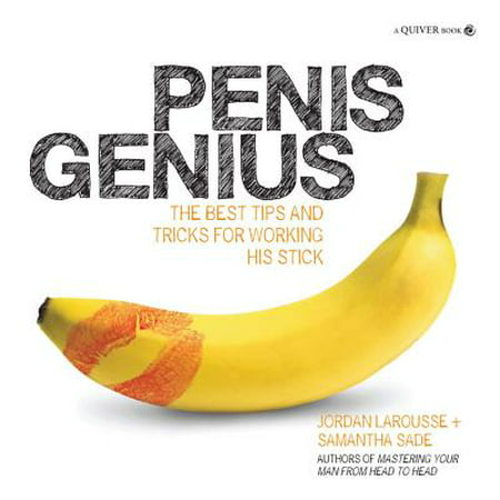 Penis Genius : The Best Tips and Tricks for Working His (The Best Penis Extender)