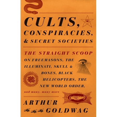 Cults, Conspiracies, and Secret Societies : The Straight Scoop on Freemasons, The Illuminati, Skull and Bones, Black Helicopters, The New World Order, and many, many (New Order The Best Of New Order)