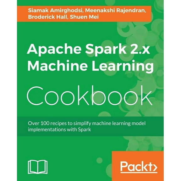 Apache Spark 2.x Machine Learning Cookbook (Paperback)