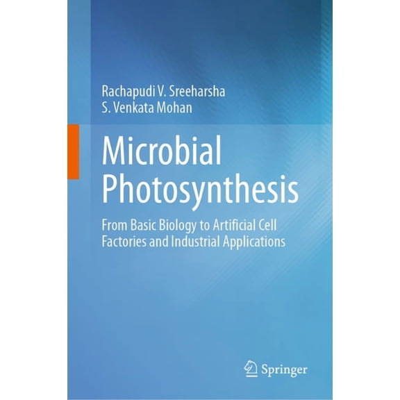 Microbial Photosynthesis: From Basic Biology to Artificial Cell Factories and Industrial Applications, (Hardcover)