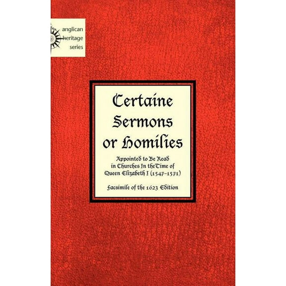 Certaine Sermons or Homilies Appointed to Be Read in Churches In theTime of Queen Elizabeth I (Paperback)