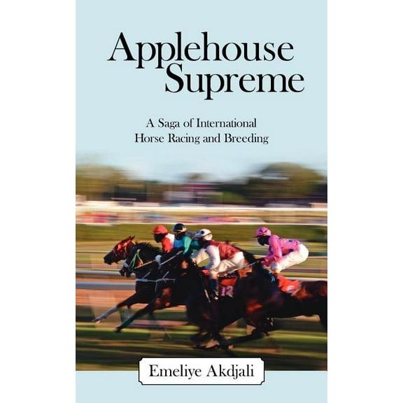 Applehouse Supreme: A Saga of International Horse Racing and Breeding (Paperback)
