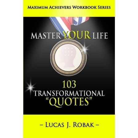 Master Your Life Using Transformational Quotes Workbook: Master Your Life: 103 Transformational Quotes Workbook (Paperback)
