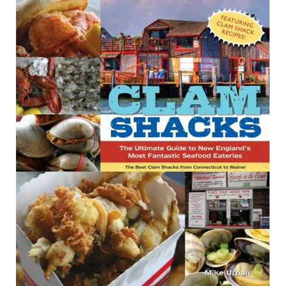Pre-Owned Clam Shacks : The Ultimate Guide to New England's Most Fantastic Seafood Eateries