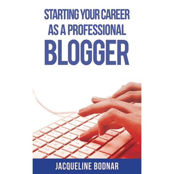 Pre-Owned Starting Your Career as a Professional Blogger (Paperback) 1621532453 9781621532453