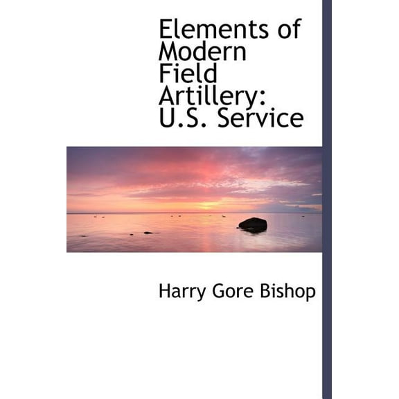 Elements of Modern Field Artillery : U.S. Service (Large Print Edition) (Hardcover)
