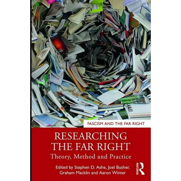 Routledge Studies in Fascism and the Far Researching the Far Right: Theory, Method and Practice, (Paperback)