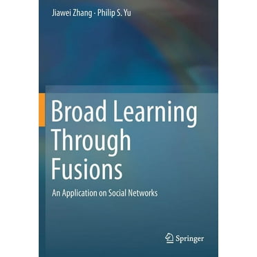 Broad Learning Through Fusions: An Application on Social Networks, (Paperback)