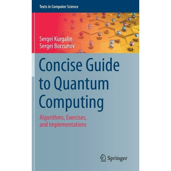 Texts in Computer Science Concise Guide to Quantum Computing: Algorithms, Exercises, and Implementations, (Hardcover)