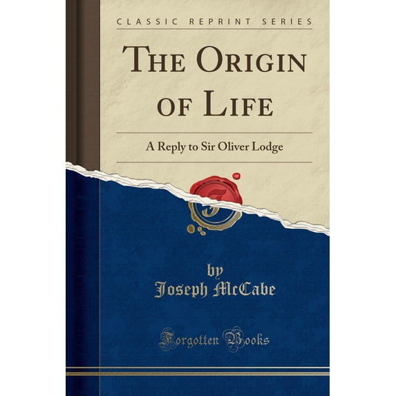 The Origin of Life : A Reply to Sir Oliver Lodge (Classic Reprint)