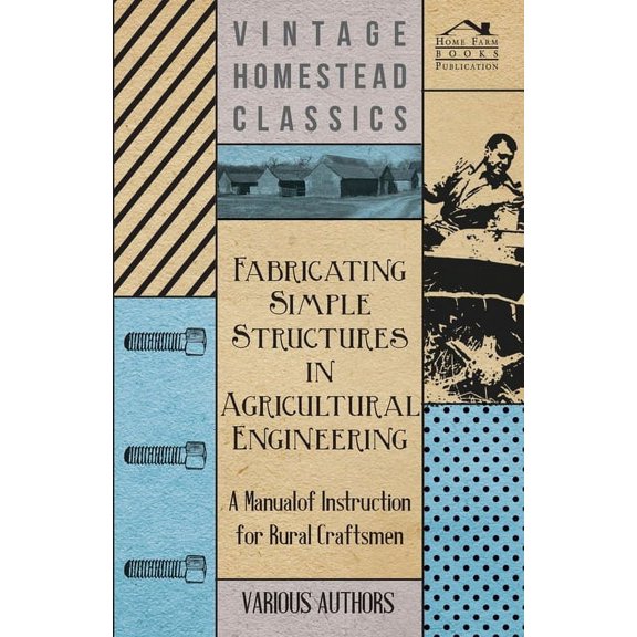 Fabricating Simple Structures in Agricultural Engineering - A Manual of Instruction for Rural Craftsmen, (Paperback)